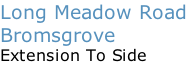 Long Meadow Road  Bromsgrove Extension To Side